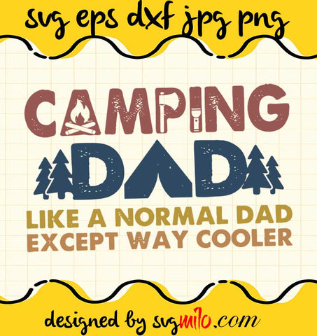 Camping Dad Like A Normal Dad Except Way Cooler cut file for cricut silhouette machine make craft handmade - SVGMILO