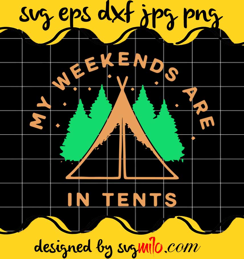 Camping My Weekends Are In Tents cut file for cricut silhouette machine make craft handmade - SVGMILO
