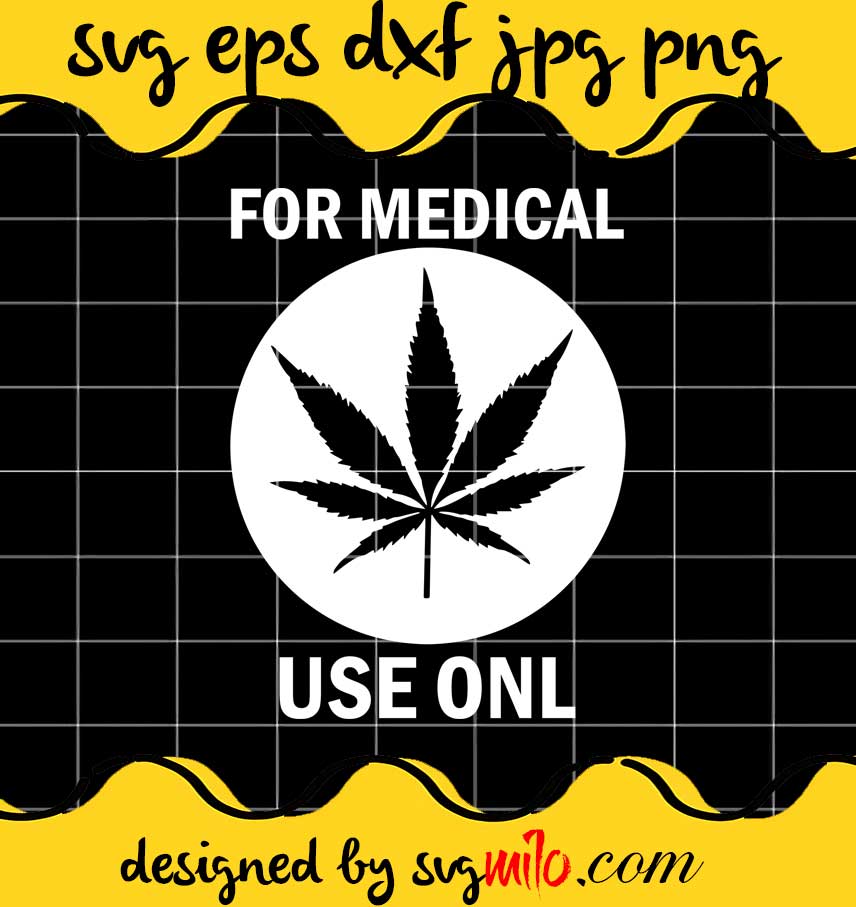 Cannabis Marijuana For Medical Use Only Weed Stoner File SVG PNG EPS DXF – Cricut cut file, Silhouette cutting file,Premium quality SVG - SVGMILO