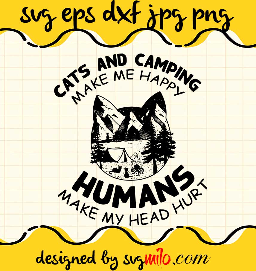 Cats And Camping Make Me Happy Humans Make My Head Hurt cut file for cricut silhouette machine make craft handmade - SVGMILO