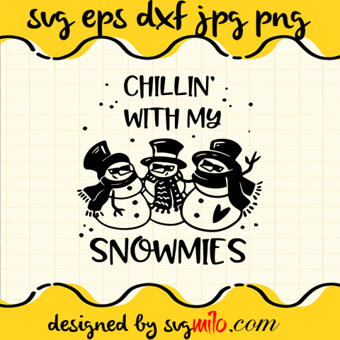 Chillin With My Snowmies SVG, Christmas SVG, Snowmies SVG, EPS, PNG, DXF, Premium Quality - SVGMILO