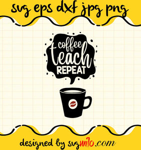 Cofee Teach Repeat cut file for cricut silhouette machine make craft handmade - SVGMILO