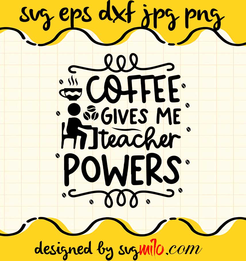 Coffee Give Me Teacher Powers File SVG Cricut cut file, Silhouette cutting file,Premium quality SVG - SVGMILO