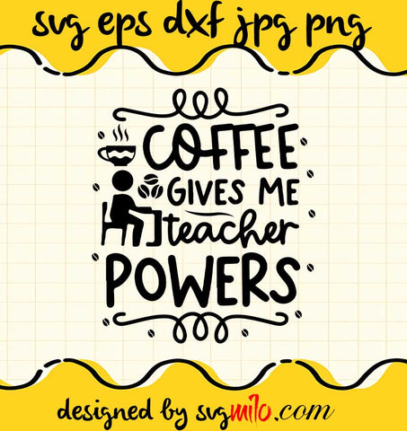 Coffee Give Me Teacher Powers File SVG Cricut cut file, Silhouette cutting file,Premium quality SVG - SVGMILO
