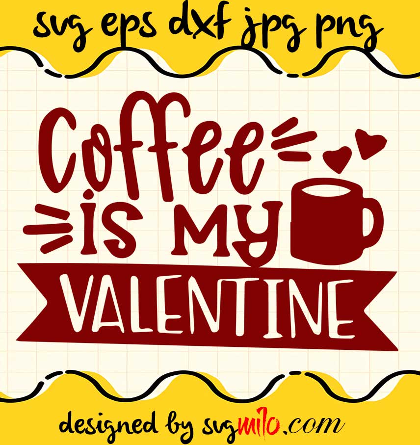 Coffee Is My Valentine cut file for cricut silhouette machine make craft handmade 2021 - SVGMILO