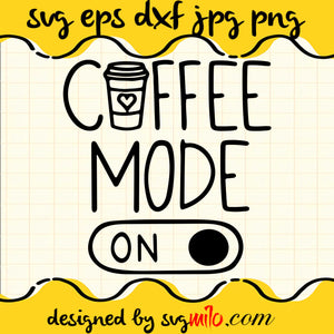 Coffee Mode On SVG PNG DXF EPS Cut Files For Cricut Silhouette,Premium quality SVG - SVGMILO