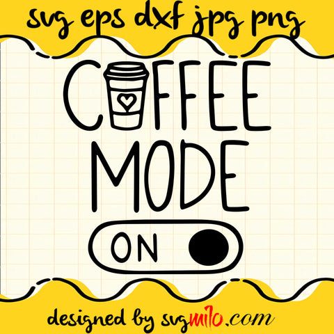 Coffee Mode On SVG PNG DXF EPS Cut Files For Cricut Silhouette,Premium quality SVG - SVGMILO