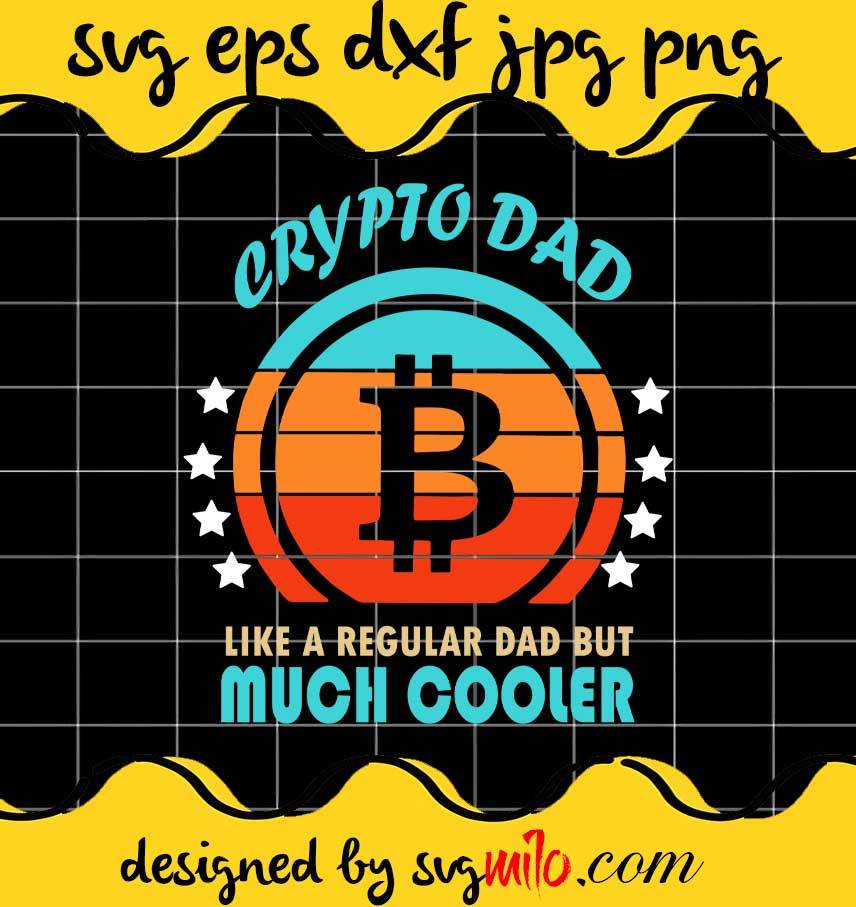 Cryptocurrency Bitcoin Crypto Dad Like Regular Dad But Much Cooler Vintage cut file for cricut silhouette machine make craft handmade - SVGMILO
