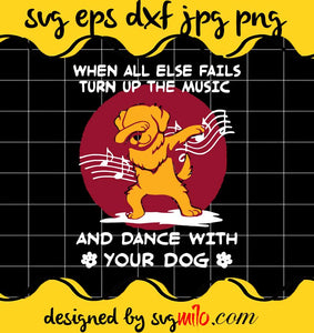 Dabbing Dog Golden When All Else Fails Turn Up The Music And Dance With Your Dog cut file for cricut silhouette machine make craft handmade - SVGMILO