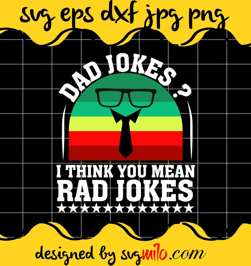 Dad Jokes I Think You Mean Rad Jokes File SVG PNG EPS DXF – Cricut cut file, Silhouette cutting file,Premium quality SVG - SVGMILO