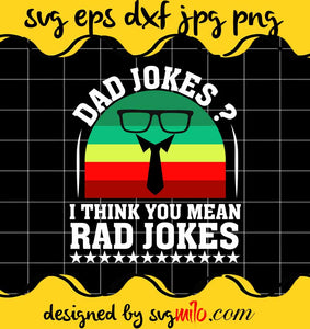 Dad Jokes I Think You Mean Rad Jokes File SVG PNG EPS DXF – Cricut cut file, Silhouette cutting file,Premium quality SVG - SVGMILO