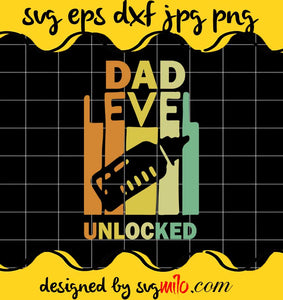 Dad Level Unlocked File SVG PNG EPS DXF – Cricut cut file, Silhouette cutting file,Premium quality SVG - SVGMILO