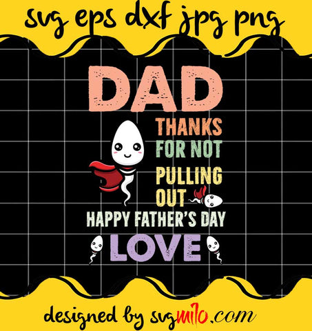 Dad Thanks For Not Pulling Out Happy Father's Day Love File SVG PNG EPS DXF – Cricut cut file, Silhouette cutting file,Premium quality SVG - SVGMILO