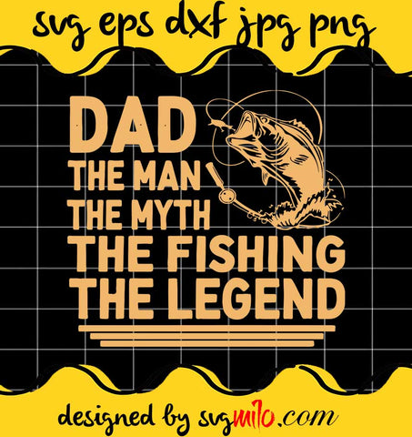 Dad The Man The Myth The Fishing The Legend cut file for cricut silhouette machine make craft handmade - SVGMILO
