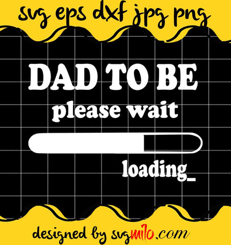 Dad To Be Please Wait Loading cut file for cricut silhouette machine make craft handmade - SVGMILO