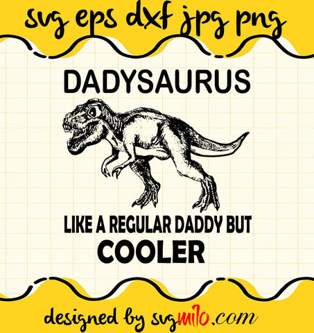 Daddysaurus Like A Regular Daddy But Cooler cut file for cricut silhouette machine make craft handmade - SVGMILO