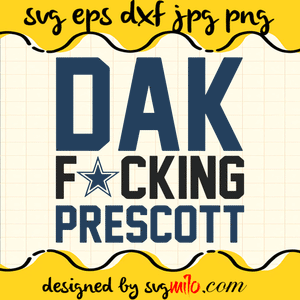 Dak Fucking Prescott SVG, Dallas Cowboys SVG, EPS, PNG, DXF, Premium Quality - SVGMILO