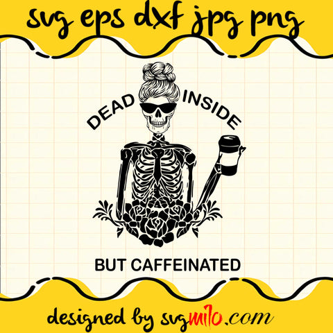 Dead Inside But Caffeinated Skeleton Flower Coffee SVG PNG DXF EPS Cut Files For Cricut Silhouette,Premium quality SVG - SVGMILO