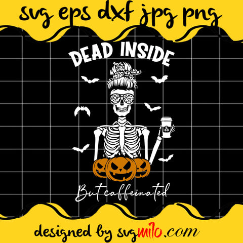 Dead Inside But Caffeinated Skeleton Mama Halloween SVG PNG DXF EPS Cut Files For Cricut Silhouette,Premium quality SVG - SVGMILO