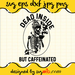 Dead Inside But Caffeinated SVG PNG DXF EPS Cut Files For Cricut Silhouette,Premium quality SVG - SVGMILO