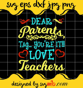 Dear Parents, Tag You're It Love Teacher cut file for cricut silhouette machine make craft handmade - SVGMILO