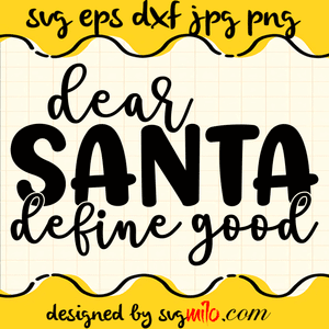 Dear Santa Define Good SVG, Santa SVG, Christmas SVG, EPS, PNG, DXF, Premium Quality - SVGMILO