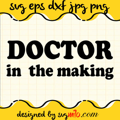 Doctor In The Making SVG PNG DXF EPS Cut Files For Cricut Silhouette,Premium quality SVG - SVGMILO