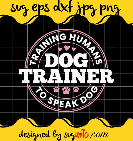 Dog Trainer Training Humans To Speak Dog Cute Funny Trainer Pink cut file for cricut silhouette machine make craft handmade - SVGMILO