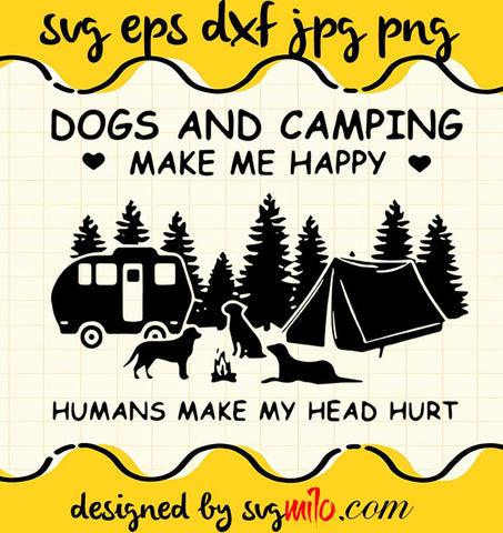 Dogs And Camping Make Me Happy Humans Make My Head Hurt cut file for cricut silhouette machine make craft handmade - SVGMILO