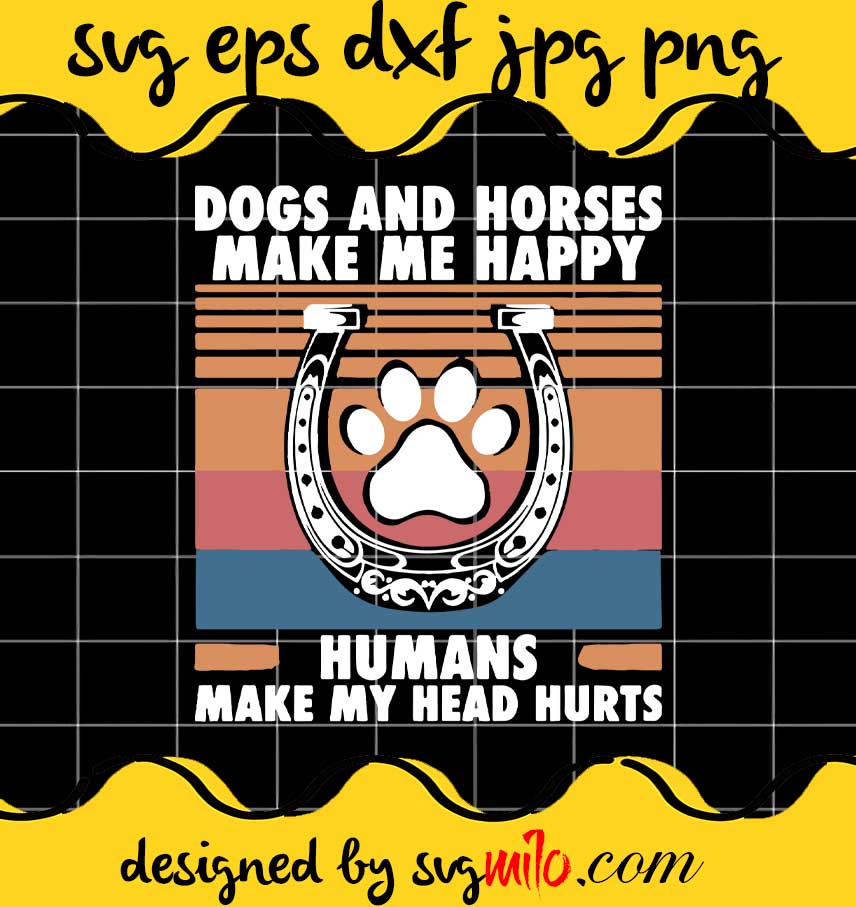 Dogs And Horses Make Me Happy Humans Make My Head Hurts cut file for cricut silhouette machine make craft handmade - SVGMILO