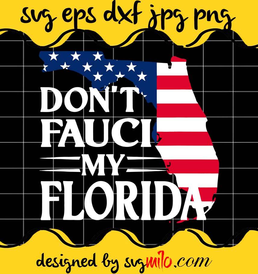 Don't Fauci My Florida File SVG Cricut cut file, Silhouette cutting file,Premium quality SVG - SVGMILO