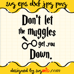 Don't Let The Muggles Get You Down Cricut cut file, Silhouette cutting file,Premium Quality SVG - SVGMILO