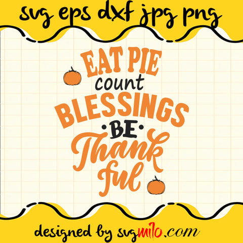 Eat Pie Count Blessings Be Thank Ful File SVG Cricut cut file, Silhouette cutting file,Premium quality SVG - SVGMILO
