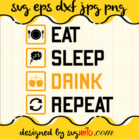 Eat Sleep Drink Repeat SVG PNG DXF EPS Cut Files For Cricut Silhouette,Premium quality SVG - SVGMILO