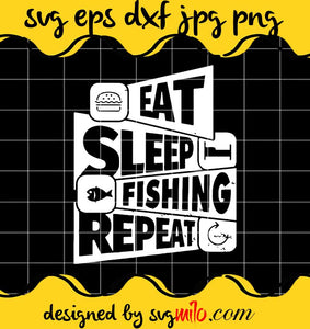 Eat Sleep Fishing Repeat cut file for cricut silhouette machine make craft handmade - SVGMILO