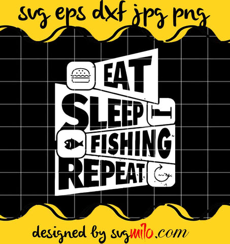 Eat Sleep Fishing Repeat cut file for cricut silhouette machine make craft handmade - SVGMILO