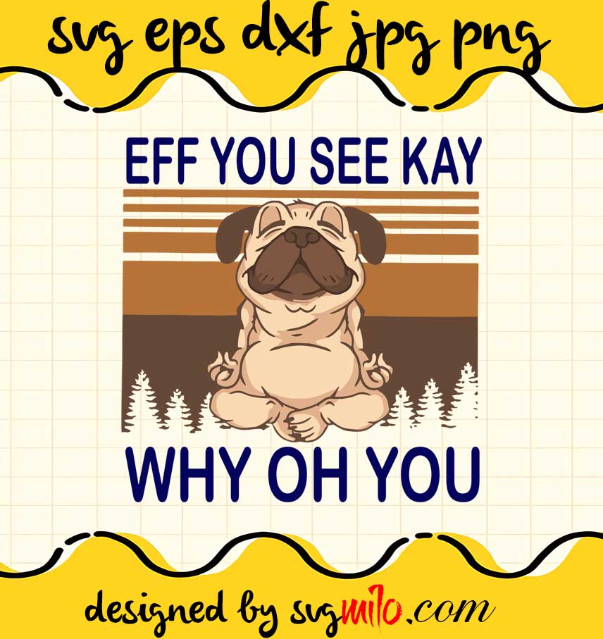 Eff You See Kay Dog Why Oh You cut file for cricut silhouette machine make craft handmade - SVGMILO