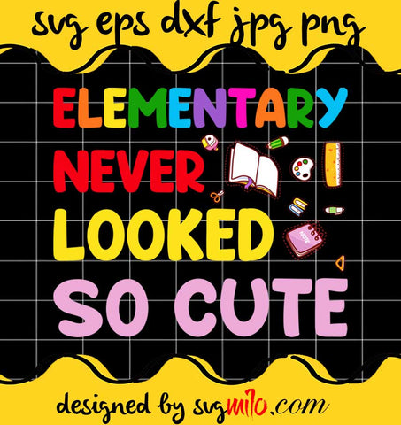 Elementary Never Looked So Cute File SVG PNG EPS DXF – Cricut cut file, Silhouette cutting file,Premium quality SVG - SVGMILO