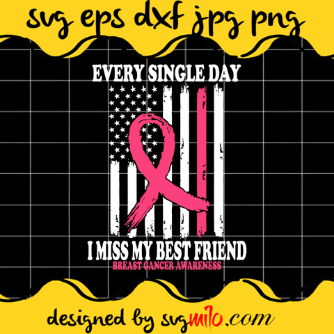 Every Single Day I Miss My Best Friend Breast Cancer Awareness Cricut cut file, Silhouette cutting file,Premium Quality SVG - SVGMILO