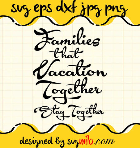Families That Vacation Together Stay Together File SVG Cricut cut file, Silhouette cutting file,Premium quality SVG - SVGMILO
