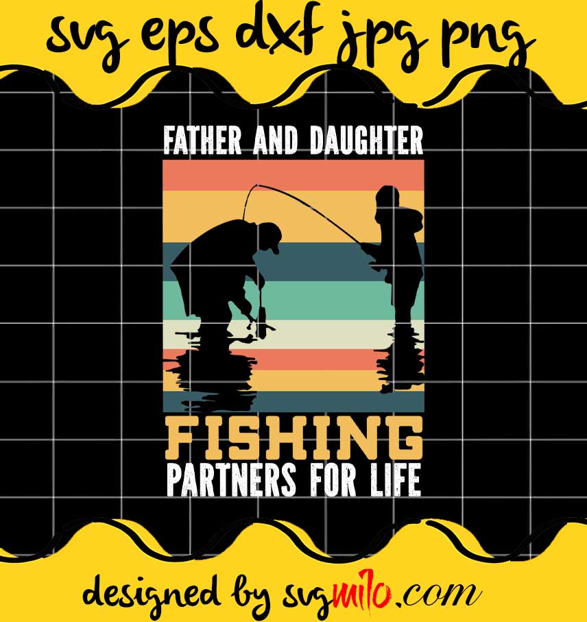 Father And Daughter Fishing Partners For Life File SVG PNG EPS DXF – Cricut cut file, Silhouette cutting file,Premium quality SVG - SVGMILO