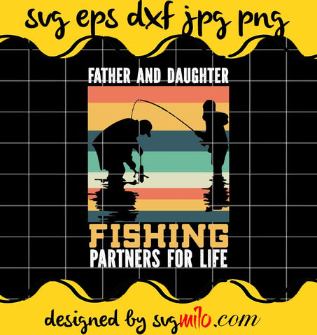 Father And Daughter Fishing Partners For Life File SVG PNG EPS DXF – Cricut cut file, Silhouette cutting file,Premium quality SVG - SVGMILO