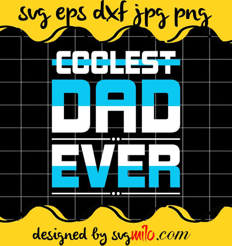 Father's Day Coolest Dad Ever File SVG Cricut cut file, Silhouette cutting file,Premium quality SVG - SVGMILO