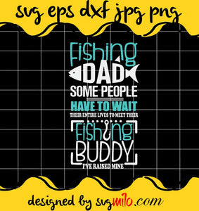 Fishing Dad Some People Have To Wait Fathers Day cut file for cricut silhouette machine make craft handmade - SVGMILO