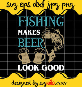 Fishing Makes Beer Look Good cut file for cricut silhouette machine make craft handmade 2021 - SVGMILO