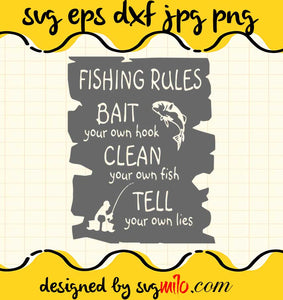 Fishing Rules Bait Your Own Hook Clean Your Own Fish Tell Your Own Lies File SVG Cricut cut file, Silhouette cutting file,Premium quality SVG - SVGMILO