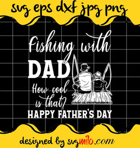 Fishing With Dad How Cool Is That Father’s Day 2021 cut file for cricut silhouette machine make craft handmade - SVGMILO