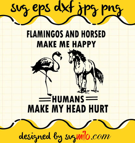 Flamingos And Horses Make Me Happy Humans Make My Head Hurt cut file for cricut silhouette machine make craft handmade - SVGMILO