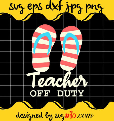 Flip Flops Teacher Off Duty cut file for cricut silhouette machine make craft handmade - SVGMILO