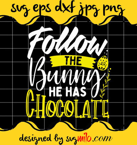 Follow the Bunny He Has Chocolate Cute Easter Typography cut file for cricut silhouette machine make craft handmade - SVGMILO